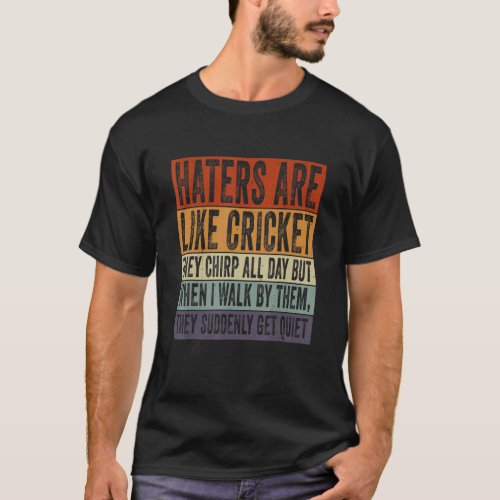 Hater Are Like Cricket They Chirp All Day Funny Sa T_Shirt