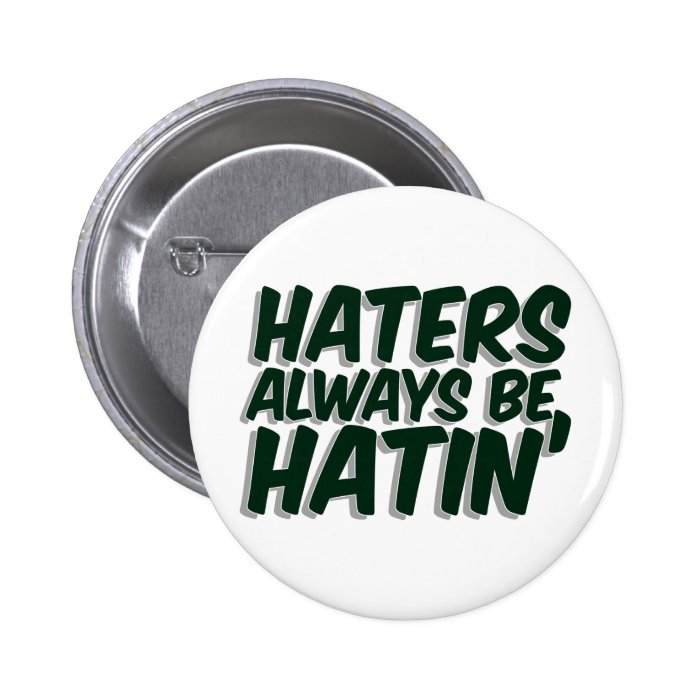 Haters Always Be Hatin Pin