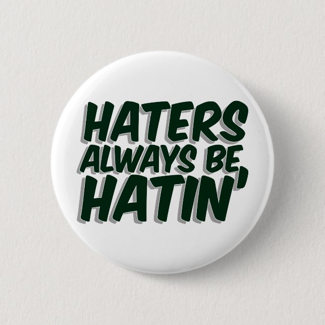 Haters Always Be Hatin Pinback Button (Front)