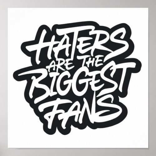 Haters are the biggest fans poster
