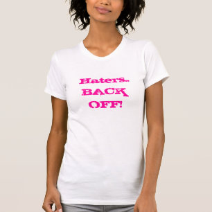 Haters..BACK OFF! T-Shirt