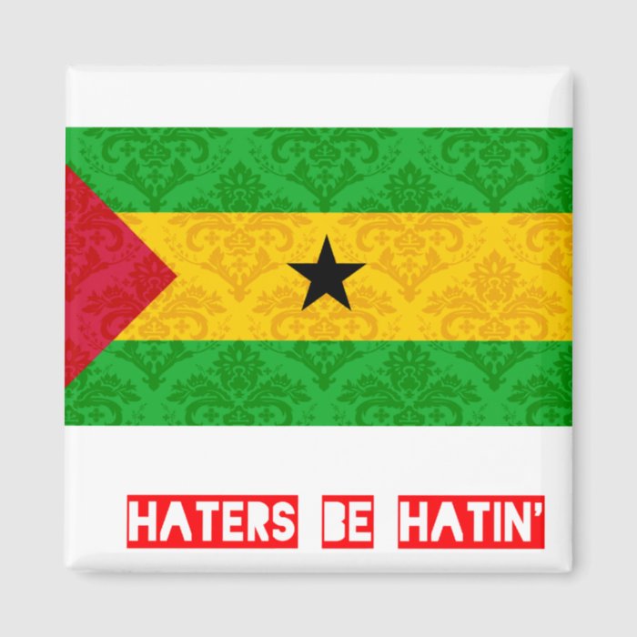 Haters be hatin Sao Tome And Principe Refrigerator Magnets