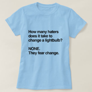 HATERS FEAR CHANGE T-Shirt