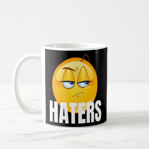Haters Gone Hate Haters  Coffee Mug