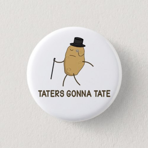 Haters Gonna Hate and Taters Gonna Tate Pinback Button