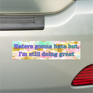 Haters Gonna Hate But I'm Doing Great Car Magnet