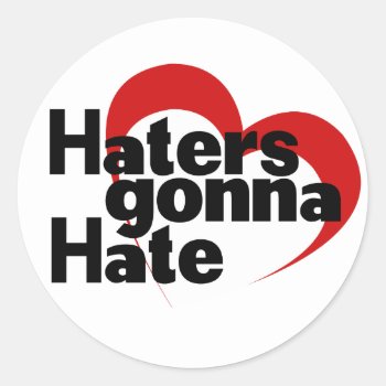 Haters Gonna Hate Classic Round Sticker by BoogieMonst at Zazzle