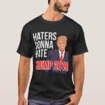 Haters Gonna Hate Funny Donald Trump for President T-Shirt