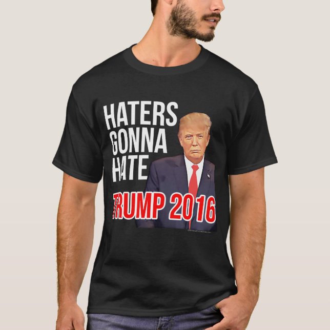 Haters Gonna Hate Funny Donald Trump for President T-Shirt (Front)