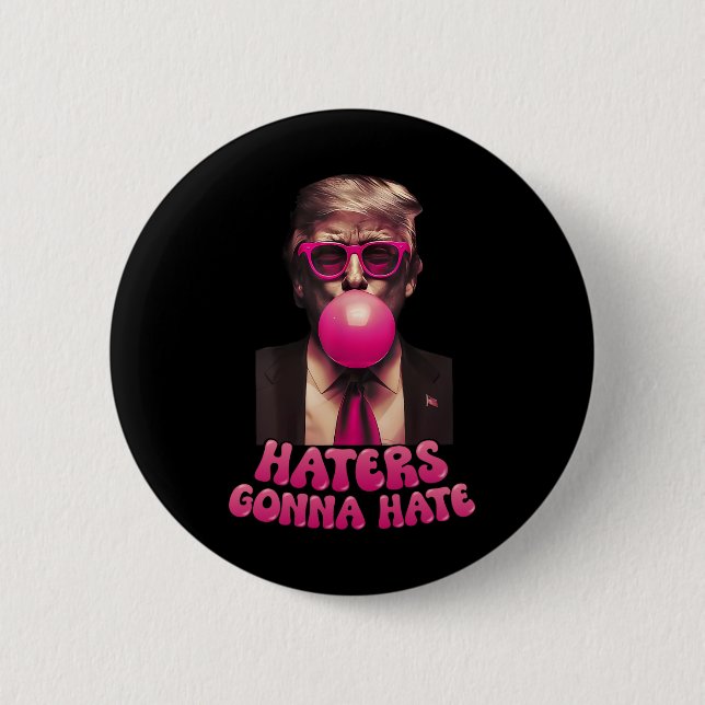 Haters Gonna Hate Funny Trump Bubble Gum Donald Tr Button (Front)