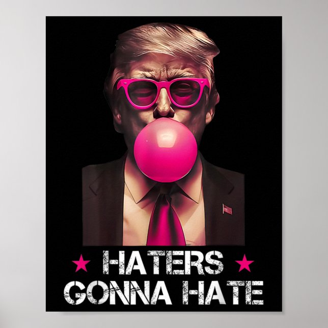 Haters Gonna Hate Funny Trump Bubble Gum Donald Tr Poster (Front)