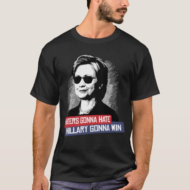 HATERS GONNA HATE HILLARY GONNA WIN T-Shirt (Front)