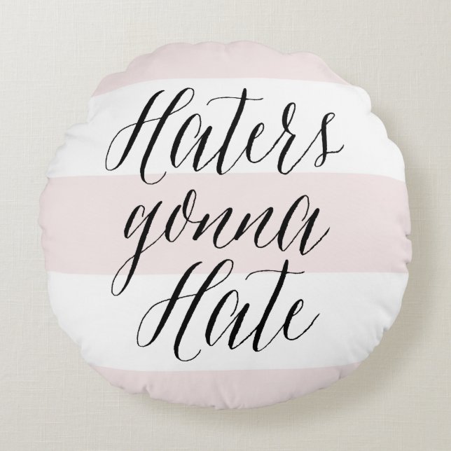 Haters Gonna Hate Modern Calligraphy Pink Stripes Round Pillow (Front)