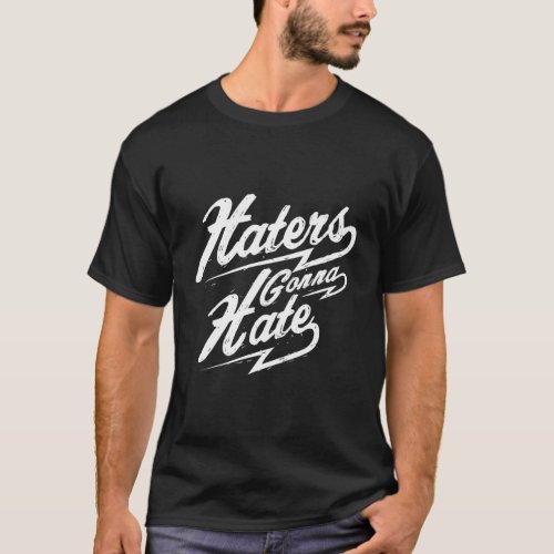 Haters Gonna Hate Motivational T_Shirt