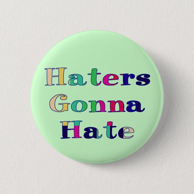 Haters Gonna Hate Pinback Button (Front)