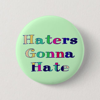 Haters Gonna Hate Pinback Button