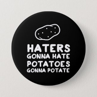 Haters gonna Hate Potatoes Gonna Potate Button
