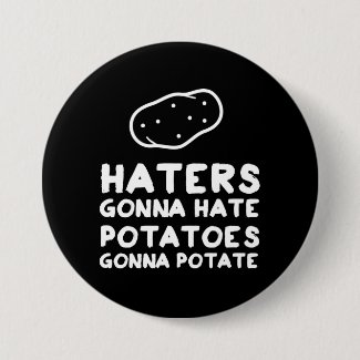 Haters gonna Hate Potatoes Gonna Potate Button