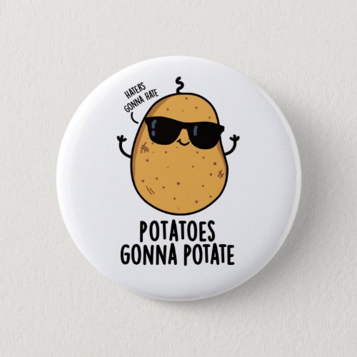 Haters Gonna Hate Potatoes Gonna Potate Cute Food Button