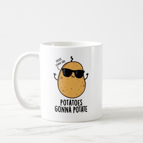 Haters Gonna Hate Potatoes Gonna Potate Cute Food Coffee Mug