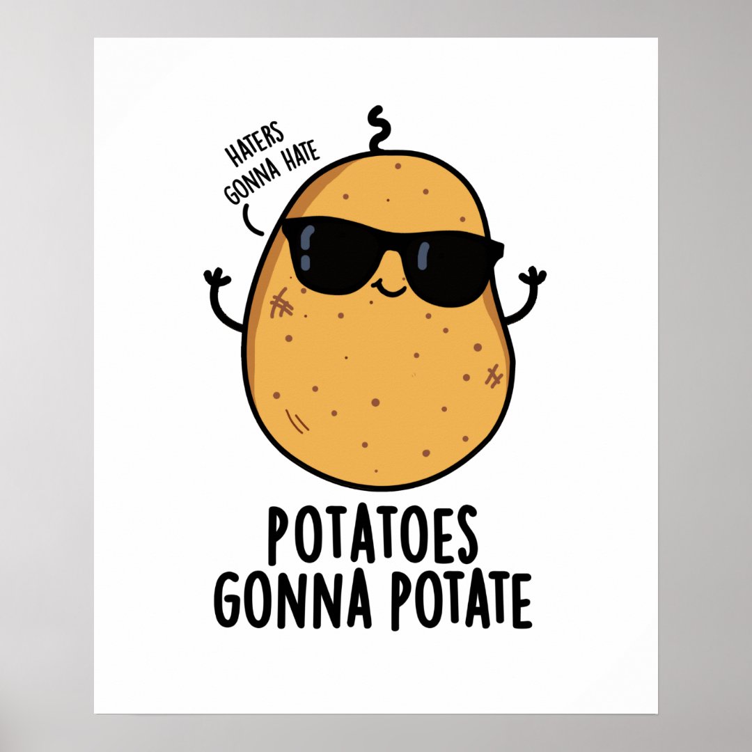 Haters Gonna Hate Potatoes Gonna Potate Cute Food Poster Zazzle
