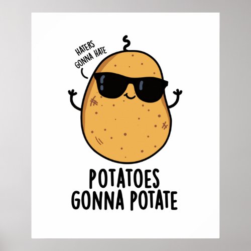 Haters Gonna Hate Potatoes Gonna Potate Cute Food Poster