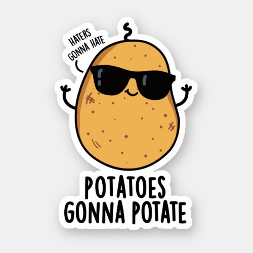 Haters Gonna Hate Potatoes Gonna Potate Cute Food Sticker
