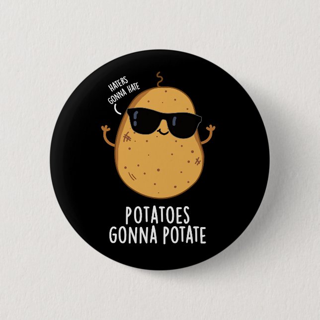 Haters Gonna Hate Potatoes Gonna Potate Dark BG Button (Front)