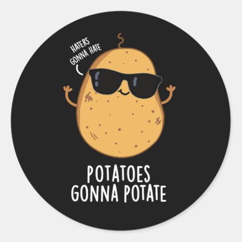 Haters Gonna Hate Potatoes Gonna Potate Dark BG Classic Round Sticker