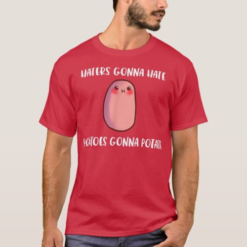 Haters Gonna Hate Potatoes Gonna Potate Funny Yams T_Shirt