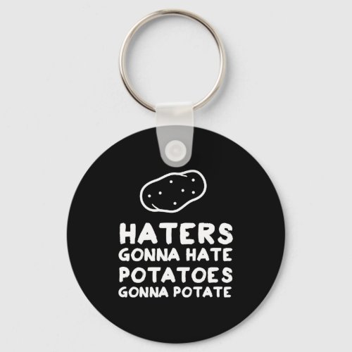 Haters gonna Hate Potatoes Gonna Potate Keychain
