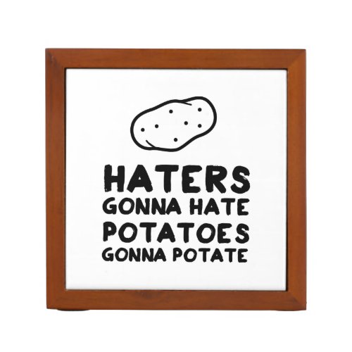 Haters gonna Hate Potatoes Gonna Potate Pencil Holder