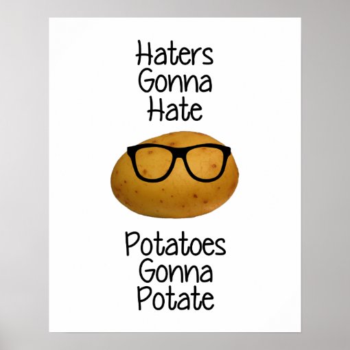 Haters gonna hate potatoes gonna potate print Zazzle