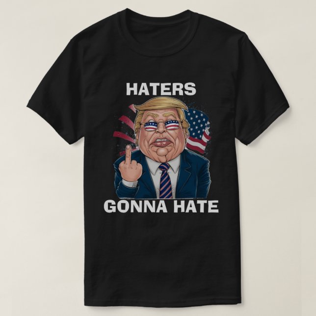 Haters Gonna Hate President Donald Trump T-Shirt (Design Front)