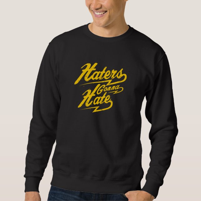 Haters Gonna Hate Sweatshirt (Front)