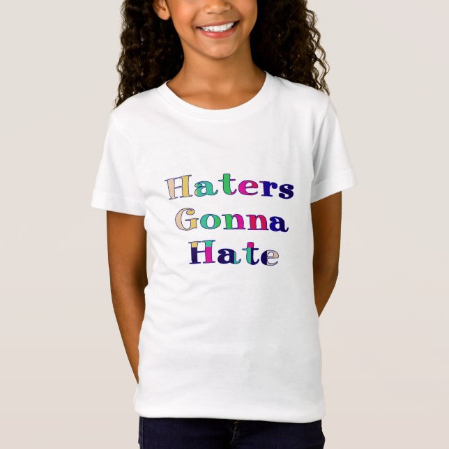 Haters Gonna Hate T-Shirt (Front)