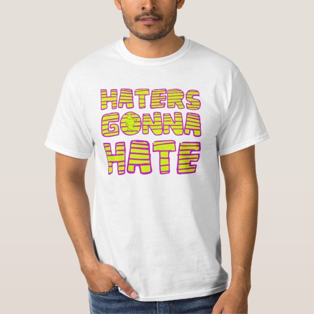 Haters Gonna Hate T-shirt (Front)