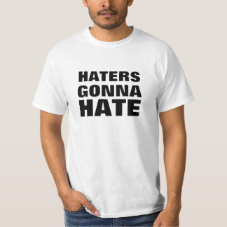 Haters Gonna Hate T-Shirt