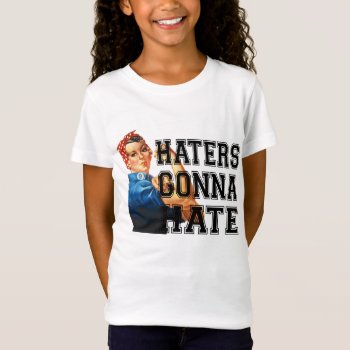 Haters Gonna Hate T-shirt by FUNNSTUFF4U at Zazzle