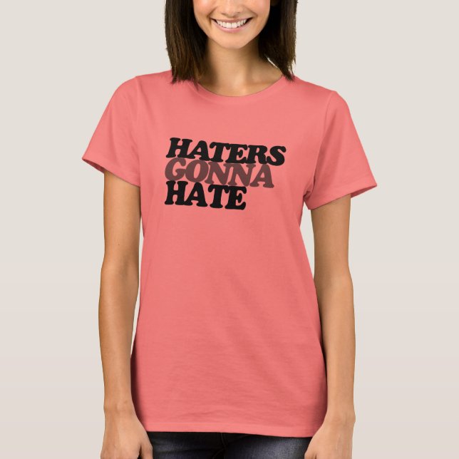 Haters gonna hate T-Shirt (Front)