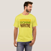Haters Gonna Hate T-Shirt (Front Full)