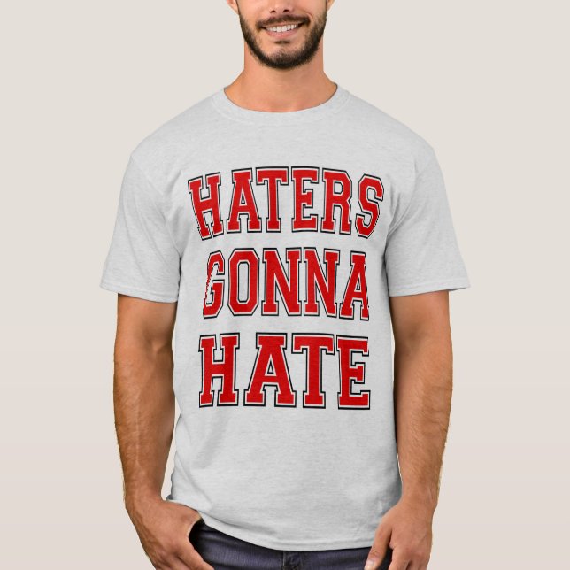 Haters Gonna Hate T-Shirt (Front)