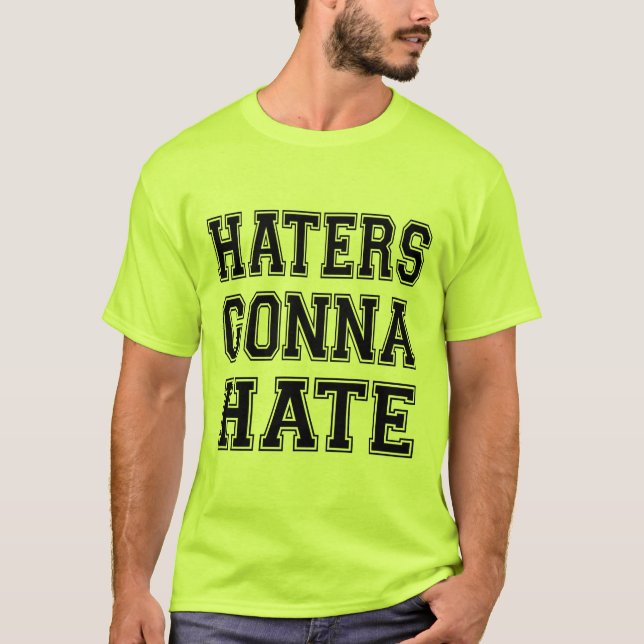 Haters Gonna Hate T-Shirt (Front)