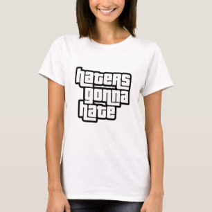 Haters gonna hate T-Shirt