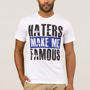 Haters Make Me Famous T-Shirt
