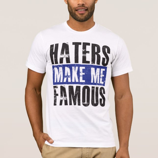 Haters Make Me Famous T-Shirt (Front)