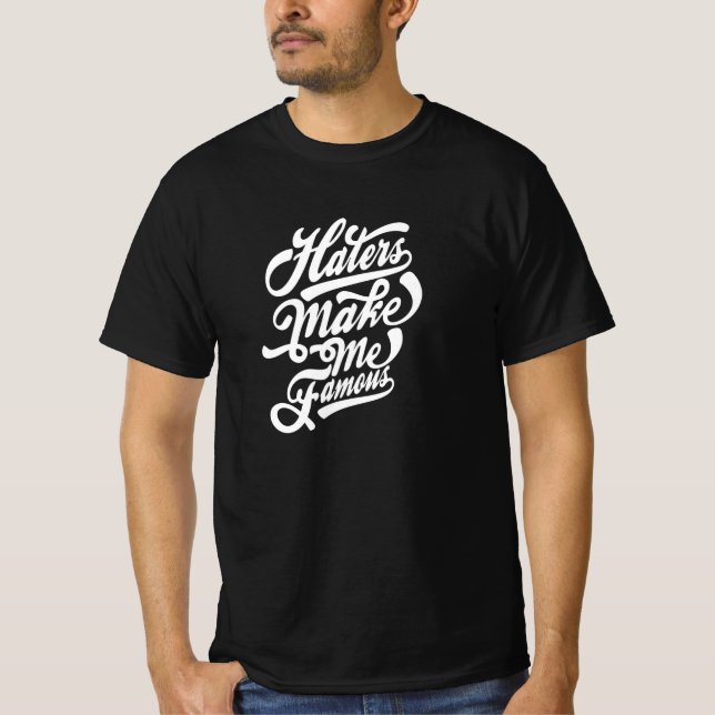 Haters make me Famous T-Shirt (Front)