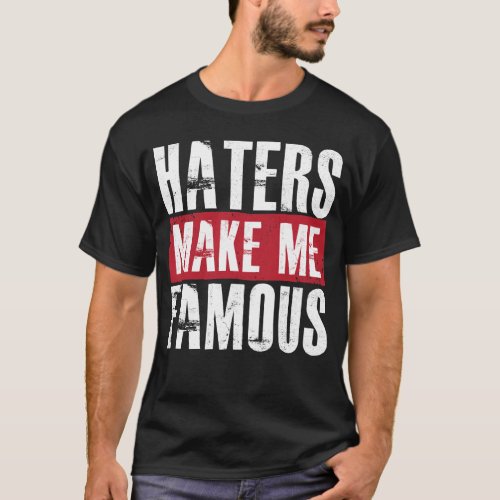 Haters Make Me Famous T_Shirt