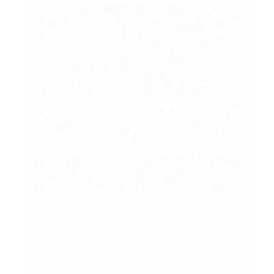 haters_make_me_famous_white_tshirt-p235885694772397225u34v_400.jpg