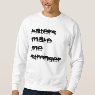 Haters Make Me Stronger Sweatshirt
